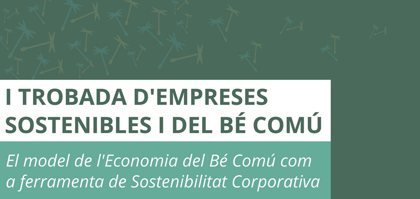 I Trobada d' Empreses Sostenibles i del Bé Comú. Jornada. 04/04/2019. Centre Cultural La Nau. 09.30h